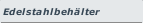 Edelstahlbeh&auml;lter